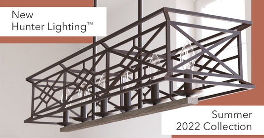 New Hunter Lighting™ Summer 2022 Collection